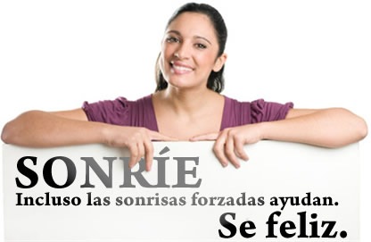 Sonríe, incluso las sonrisas forzadas ayudan... se feliz.