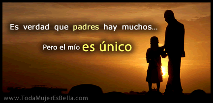 Mi papá es único.