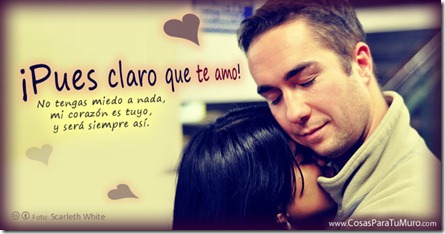 ¡Pues claro que te amo!
