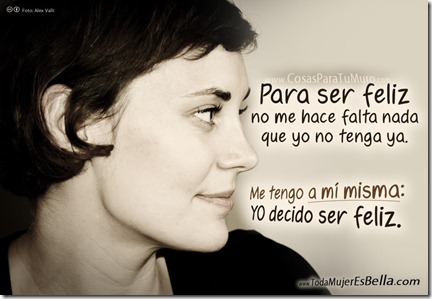 Para ser feliz... me basto conmigo misma. Para ser feliz... me basto conmigo misma.