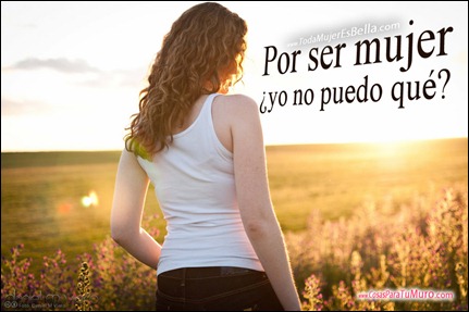 Por ser mujer ¿yo no puedo qué? Por ser mujer ¿yo no puedo qué?