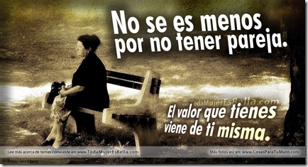 Sin pareja también vales No se es menos por no tener pareja.