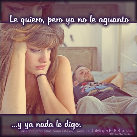 Le quiero pero ya no le aguanto... y ya nada le digo.