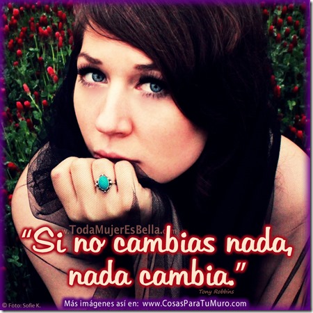 Si no cambias nada, nada cambia