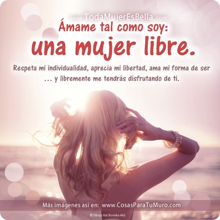 Ámame tal como soy: una mujer libre.
