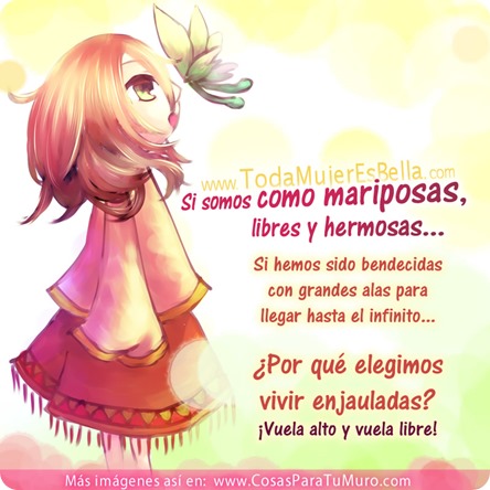 Si somos como mariposas, libres y hermosas...