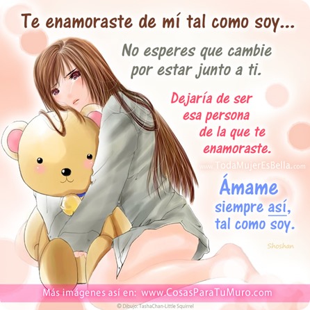 Ámame siempre así, tal como soy.