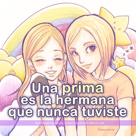 Una prima es la hermana que nunca tuviste Una prima es la hermana que nunca tuviste