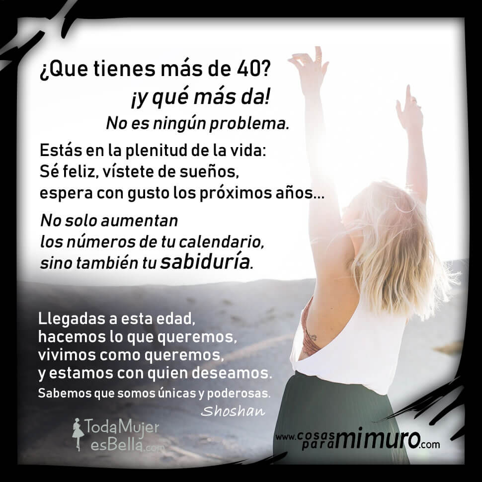 &iquest;Que tienes m&aacute;s de 40? &iexcl;Y qu&eacute; m&aacute;s da!