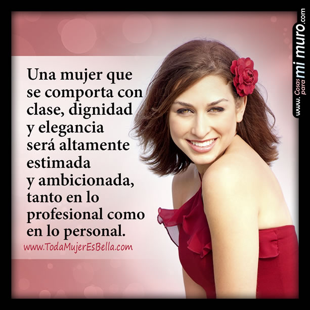 La mujer con clase, dignidad y elegancia La mujer con clase, dignidad y elegancia