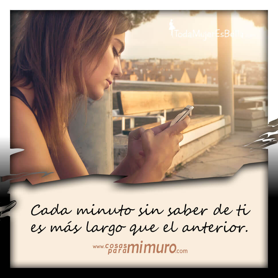 Cada minuto sin saber de ti