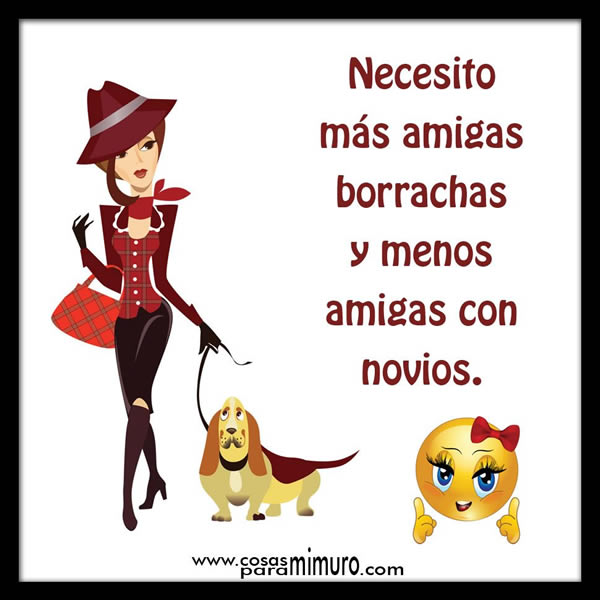 Necesito m&aacute;s amigas borrachas y menos amigas con novios