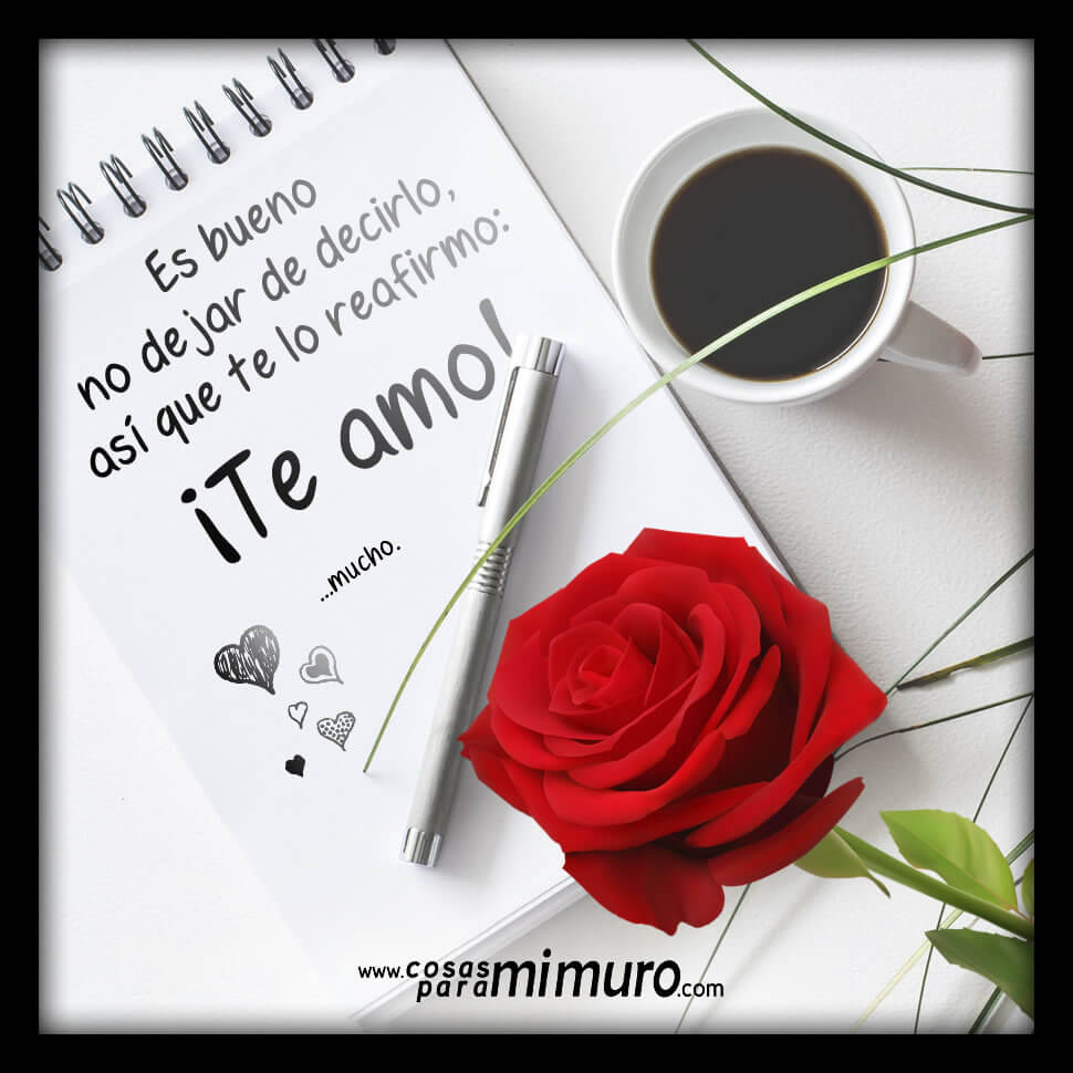 Es bueno no dejar de decirlo, ¡te amo! Es bueno no dejar de decirlo, ¡te amo!