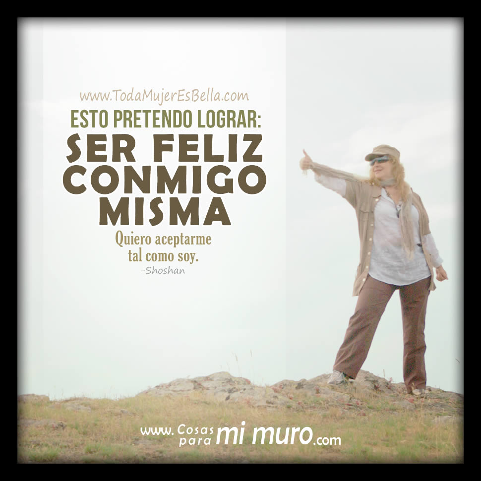 Quiero ser feliz conmigo misma Quiero ser feliz conmigo misma