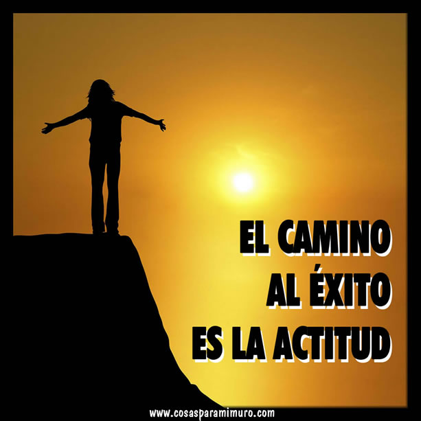 El camino al éxito es la actitud El camino al éxito es la actitud