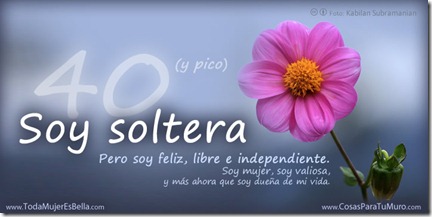 40 o más y soltera... y feliz de serlo