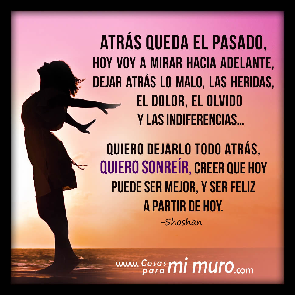 Atrás queda lo malo… demos paso a lo bueno en nuestras vidas Atrás queda lo malo… demos paso a lo bueno en nuestras vidas