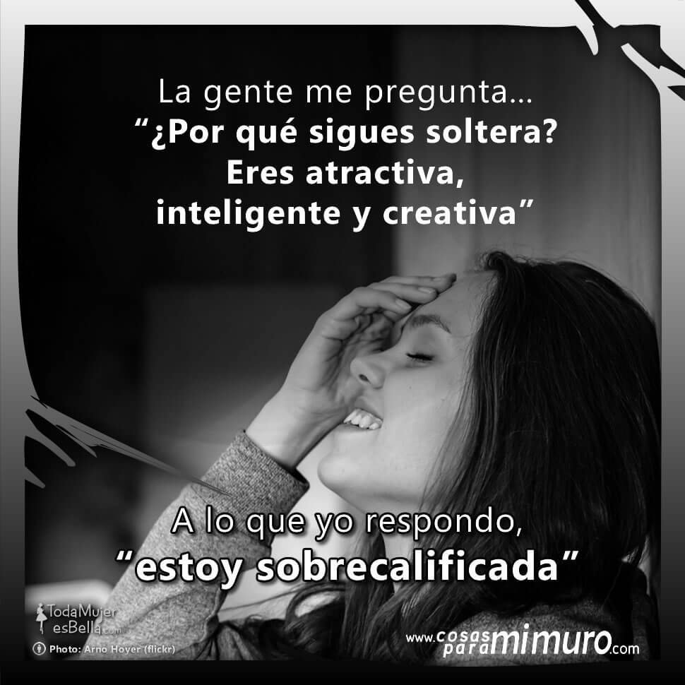 &iquest;Por qu&eacute; sigues soltera?