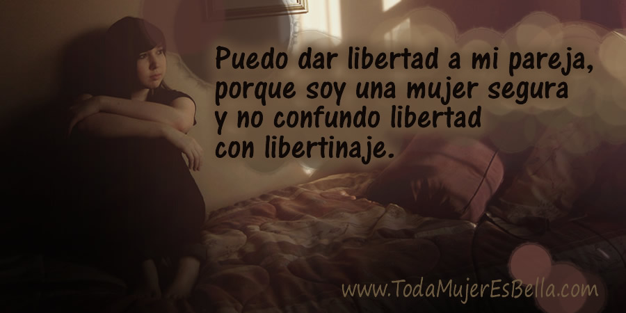 Una mujer segura ama y da libertad