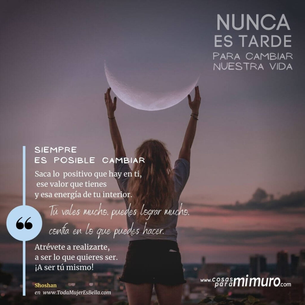 Nunca es tarde para cambiar nuestra vida