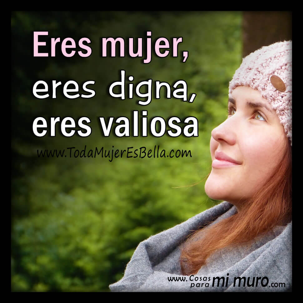 Mujer, digna, y valiosa