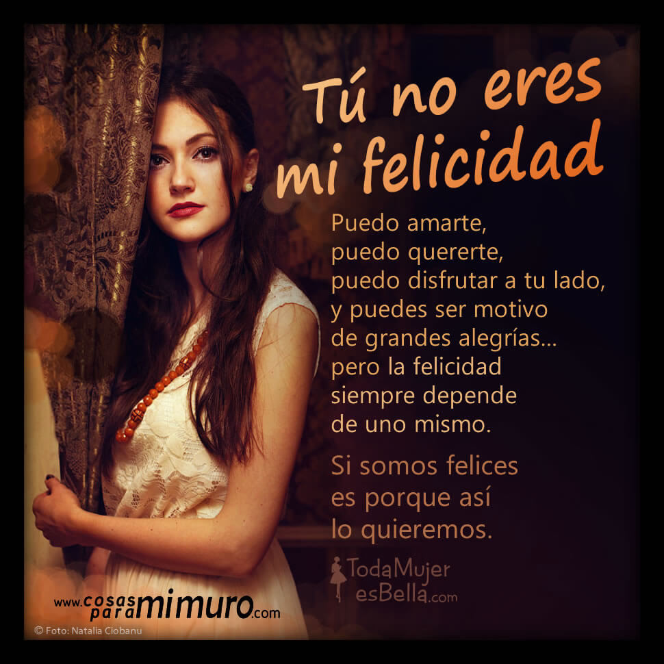T&uacute; no eres mi felicidad