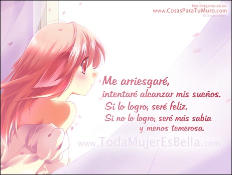 Me arriesgaré, lucharé por mis sueños. Me arriesgaré, lucharé por mis sueños.