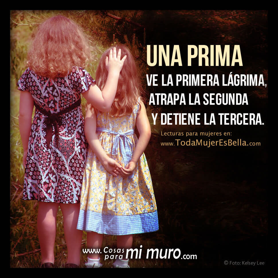 Cuando est&aacute;s triste, tu prima est&aacute; contigo