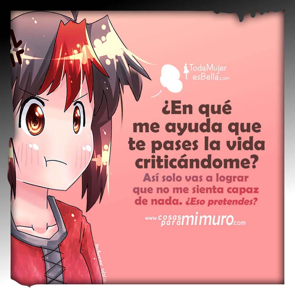 No me ayuda que me critiques tanto No me ayuda que me critiques tanto