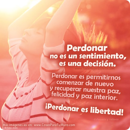 Perdonar no es un sentimiento, es una decisión. Perdonar no es un sentimiento, es una decisión.