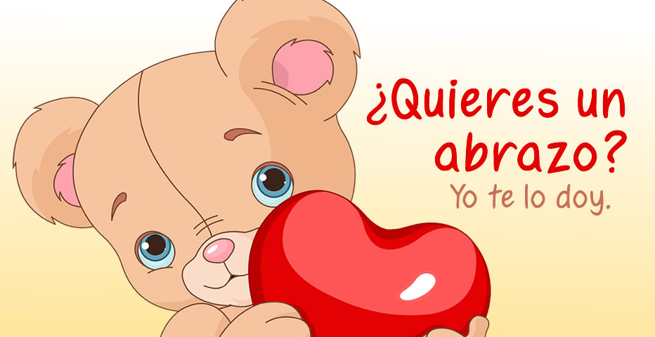 ¿Quieres un abrazo? Yo te lo doy