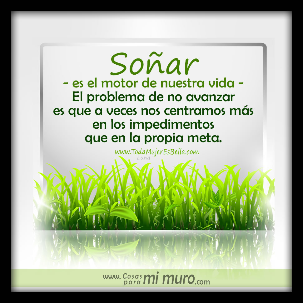 Soñar es el motor de nuestra vida Soñar es el motor de nuestra vida