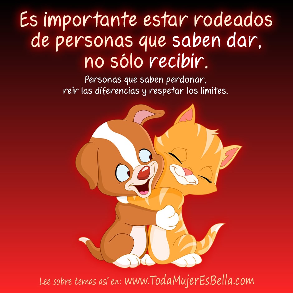 Es importante estar rodeados de personas que saben dar, no s&oacute;lo recibir.
