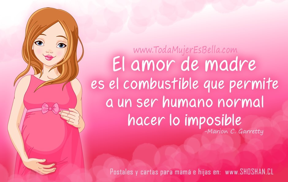 El amor de madre es el combustible que permite a un ser humano normal hacer lo imposible. -Marion C. Garretty