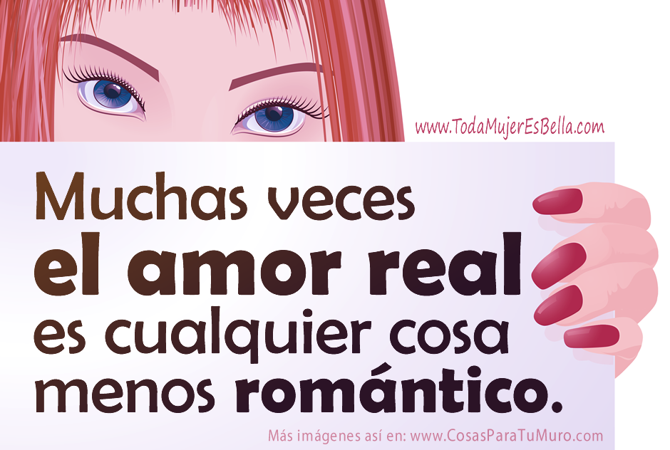 Muchas veces el amor real es cualquier cosa menos rom&aacute;ntico. 