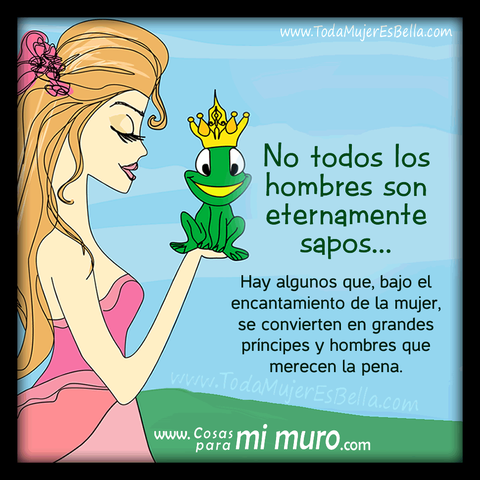 No todos los hombres son eternamente sapos
