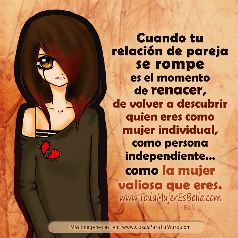 Cuando tu relaci&oacute;n de pareja se rompe es el momento de renacer, de volver a descubrir quien eres como mujer individual, como persona independiente&hellip; como la mujer valiosa que eres.