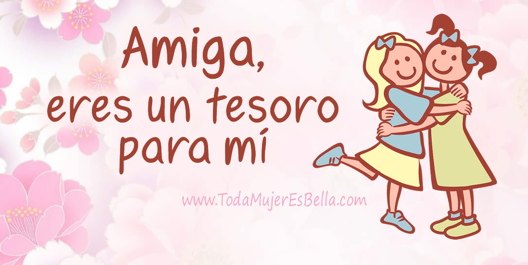 Las amigas son un tesoro que hay que cuidar