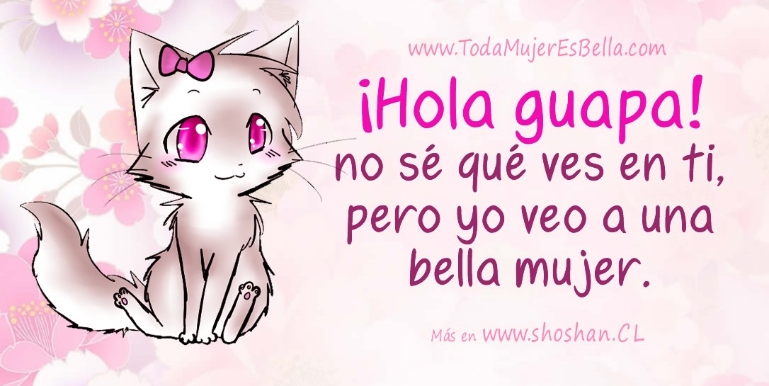 &iexcl;Hola guapa! No s&eacute; qu&eacute; ves en ti, pero yo veo a una bella mujer