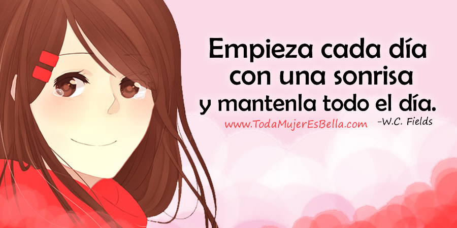 Empieza cada d&iacute;a con una sonrisa y mantenla todo el d&iacute;a. W.C. Fields