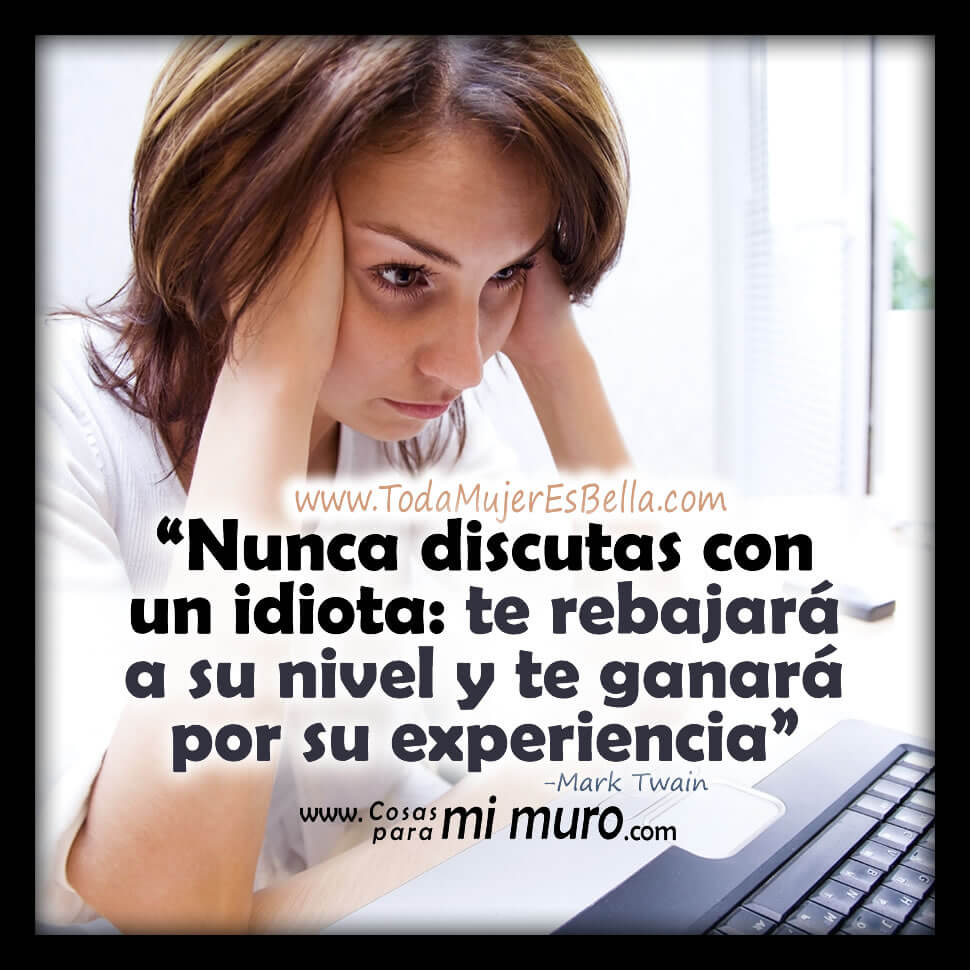 Nunca discutas con un idiota
