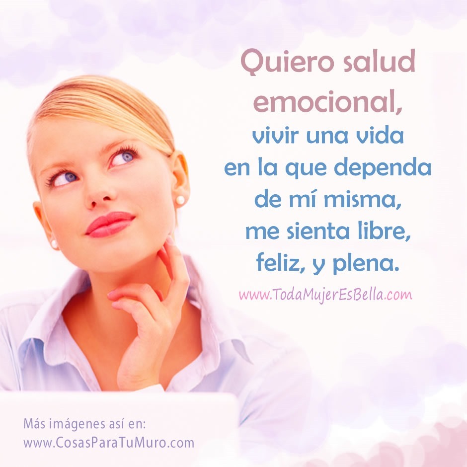 Quiero salud emocional, vivir una vida en la que dependa de m&iacute; misma, sea libre, est&eacute; feliz, y sentirme plena.
