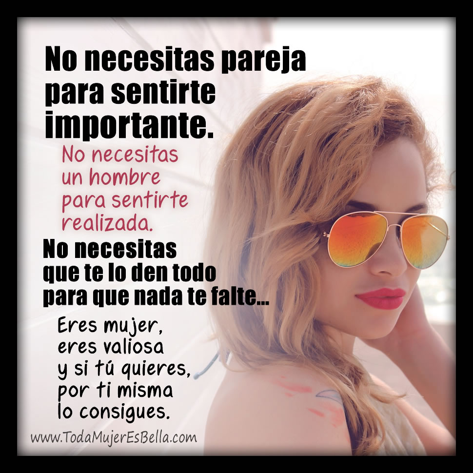 T&uacute; sola -sin &eacute;l- tambi&eacute;n eres importante