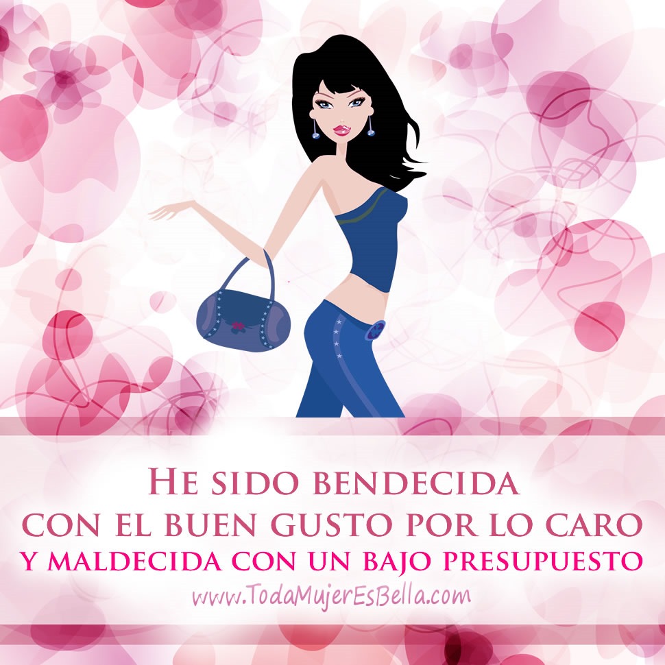 He sido bendecida con el buen gusto por lo caro,