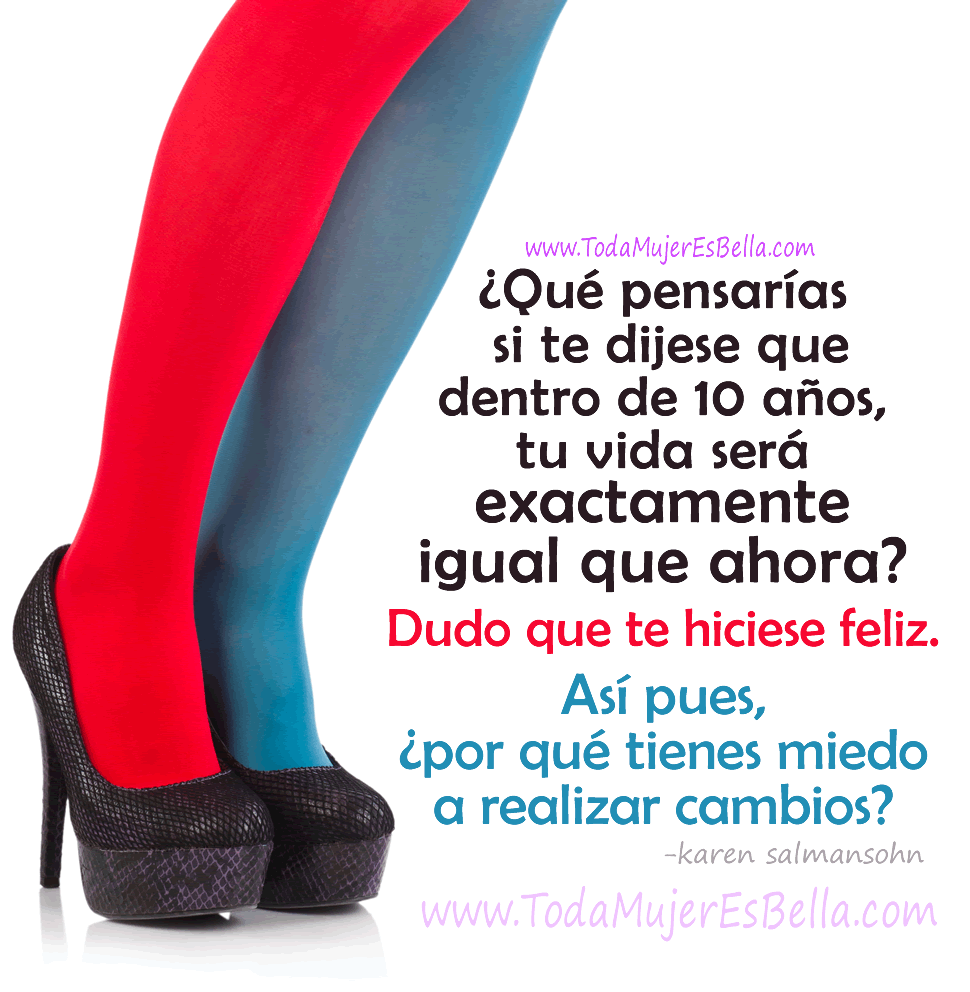 &iquest;Qu&eacute; pensar&iacute;as si te dijese que dentro de 10 a&ntilde;os, tu vida ser&aacute; exactamente igual que ahora? Dudo que te hiciese feliz. As&iacute; pues, &iquest;por qu&eacute; tienes miedo a realizar cambios?