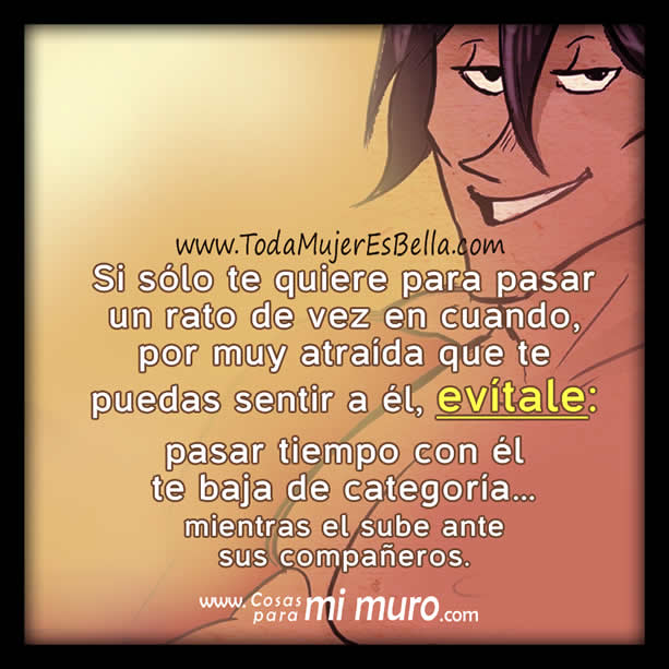 No seas mujer de sus ratos calientes