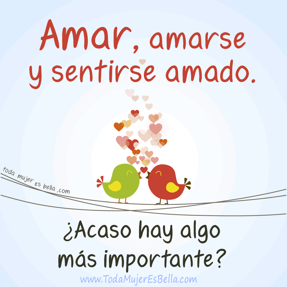 Amar, amarse y sentirse amado. &iquest;Acaso hay algo m&aacute;s importante? 