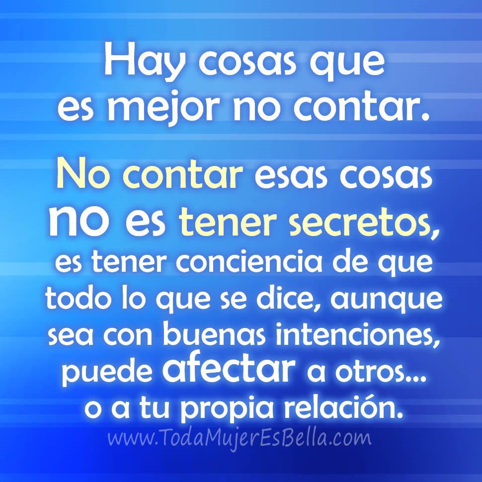 Hay cosas que es mejor no contar. No contar cosas no es tener secretos, es tener conciencia de que todo lo que se dice, aunque sea con buenas intenciones, puede afectar a otros&hellip; o a tu propia relaci&oacute;n.