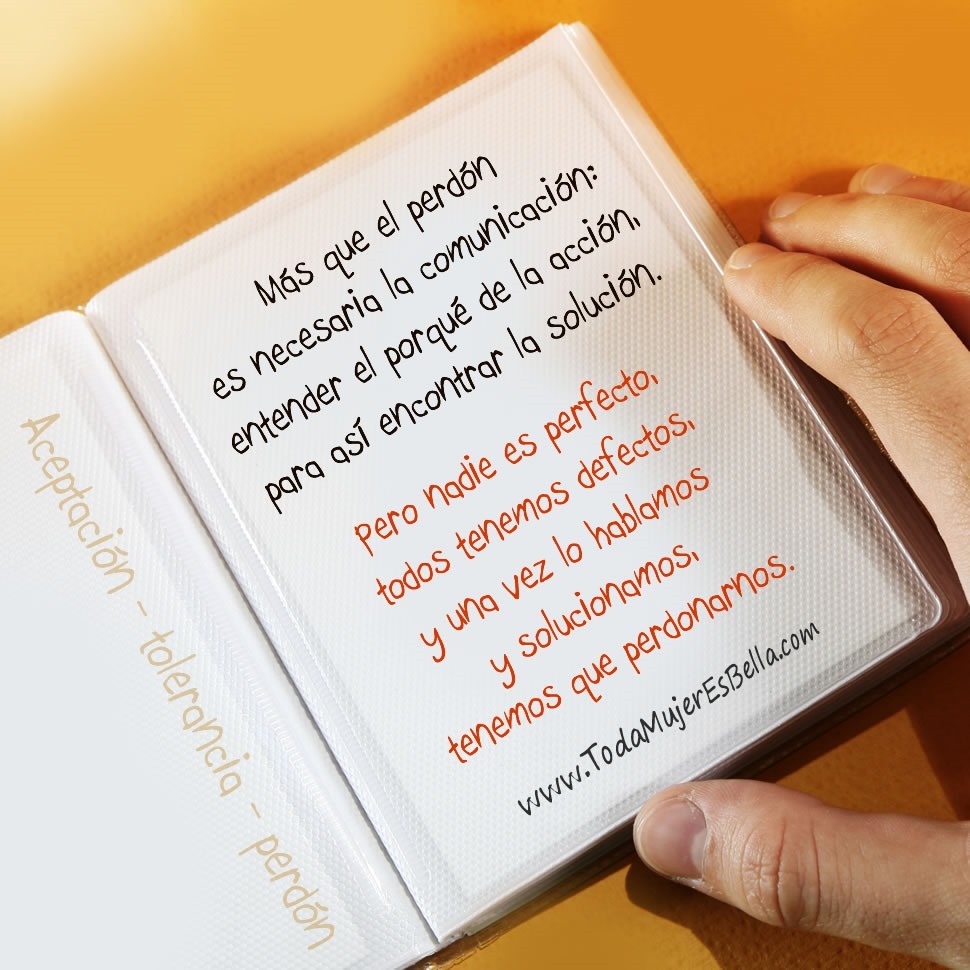 M&aacute;s que el perd&oacute;n es necesaria la comunicaci&oacute;n: entender el porqu&eacute; de la acci&oacute;n, para as&iacute; encontrar la soluci&oacute;n. Pero nadie es perfecto, todos tenemos defectos, y una vez lo hablamos y solucionamos, tenemos que perdonarnos.