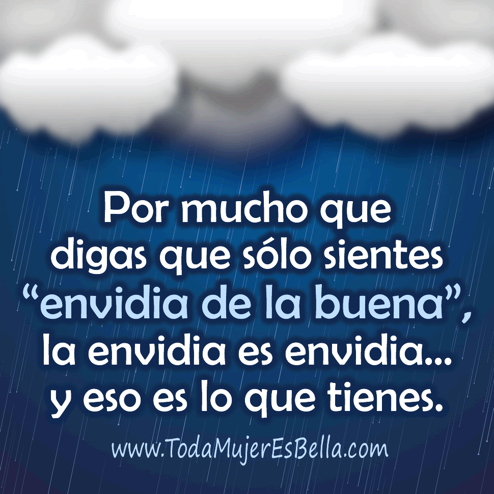 Por mucho que digas que s&oacute;lo sientes &ldquo;envidia de la buena&rdquo;, la envidia es envidia&hellip; y eso es lo que tienes.